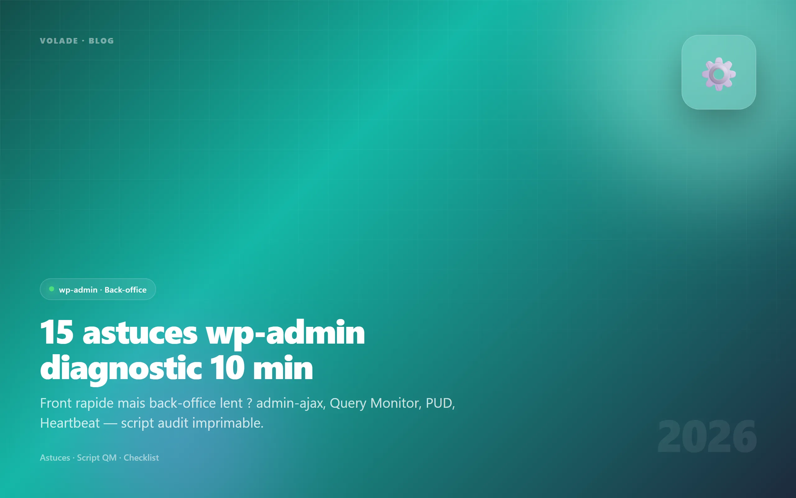 15 astuces wp-admin lent 2026 — diagnostic 10 minutes